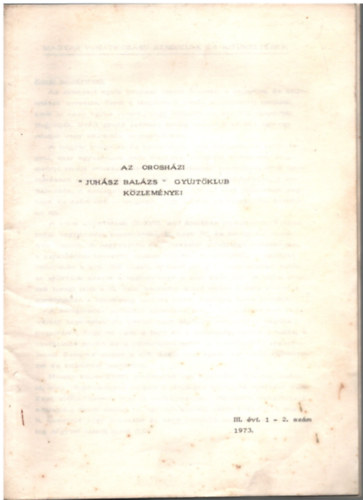 Az orosh�zi "Juh�sz Bal�zs" gy�jt�klub k�zlem�nyei III. �vf. 1-2. sz�m, 1973.