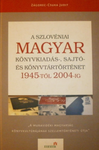 A szlovniai magyar knyvkiads-, sajt- s knyvtrtrtnet 1945-tl 2004-ig