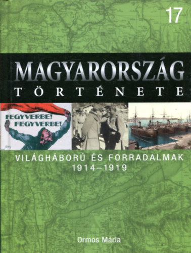 Ormos Mria - Magyarorszg trtnete 17. Vilghbor s forradalmak