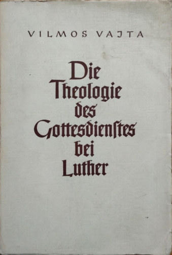 Die Theologie des Gottesdienstes bei Luther (Az istentisztelet teolgija Luthernl)