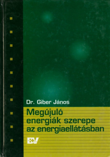 Dr. Giber Jnos - Megjul energik szerepe az energiaellsban