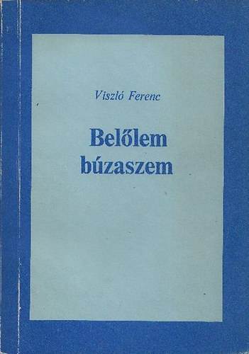 Viszl Ferenc - Bellem bzaszem - sszegyjttt versek 1931-1985