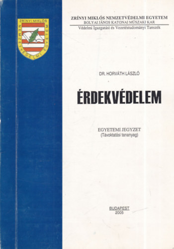 Dr. Horvth Lszl - rdekvdelem - Egyetemi jegyzet (Tvoktatsi tananyag) - Zrnyi Mikls Nemzetvdelmi Egyetem