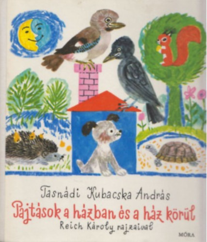 Pajt�sok a h�zban �s a h�z k�r�l (B�lcs Bagoly sorozat; Reich K�roly rajzaival )