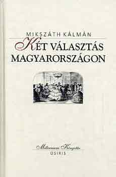 Mikszth Klmn - Kt vlaszts Magyarorszgon