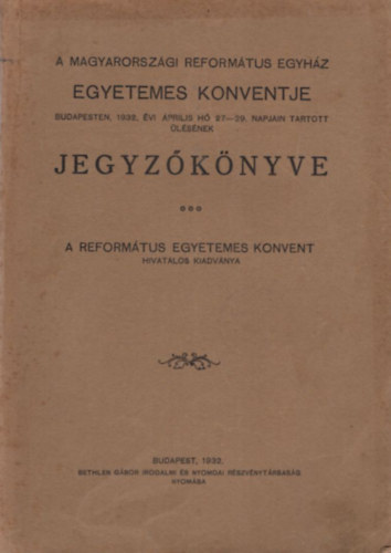 A Magyarorszgi Reformtus Egyhz egyetemes konventje Budapesten, 1932. vi prilis h 27-29. napjn tartott lsnek jegyzknyve