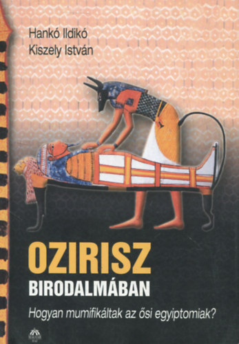 Ozirisz birodalmban (Hogyan mumifikltak az si egyiptomiak?)