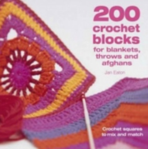 200 Crochet Blocks for Blankets, Throws and Afghans (horgols)