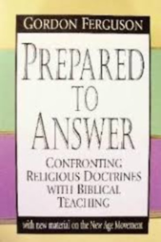 Gordon Ferguson - Prepared To Answer: Confronting Religious Doctrines With Biblical Teaching