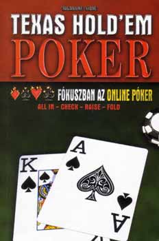 Vg Csaba - Texas Hold'em Poker - Fkuszban az online pker
