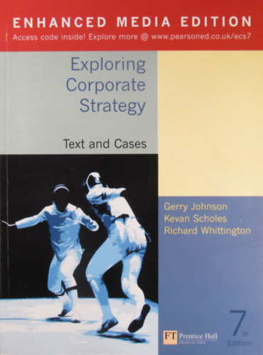 Gerry Johnson - Kevan Scholes - Richard Whittington - Exploring Corporate Strategy. Text and Cases. Seventh Enhanced Media Edition