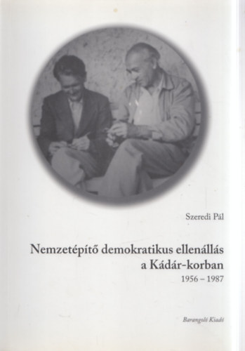 Nemzet�p�t� demokratikus ellen�ll�s a K�d�r-korban 1956-1987 (dedik�lt)