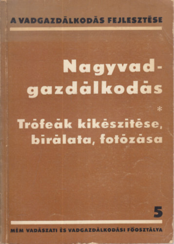 Izrael Gbor  (szerk.) - Nagyvadgazdlkods- Trfek kiksztse, brlata, fotzsa (A vadgazdlkods fejlesztse 5)