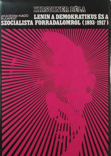 Kirschner B�la - Lenin a demokratikus �s a szocialista forradalomr�l (1893-1917)