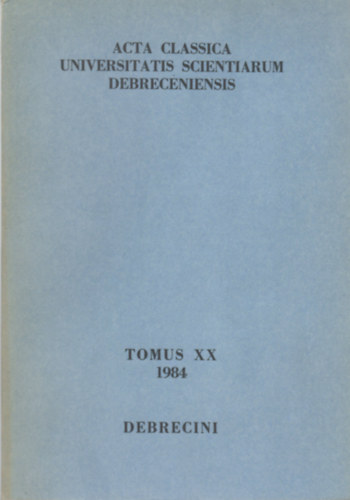 Acta Classica Universitatis Scientiarum Debreceniensis Tomus XX (1984)