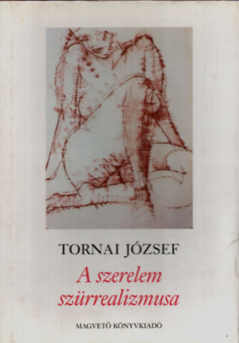Tornai Jzsef - A szerelem szrrealizmusa