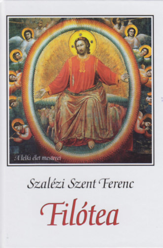 Szalzi Szent Ferenc - Filtea (vagyis a jmborsg tja)