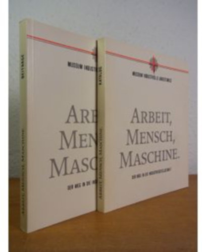 Prof. Dr. Rudolf Kropf - Arbeit, Mensch, Maschine. Der Weg in die Industriegesellschaft. Band 1: Katalog. Band 2: Beitrge