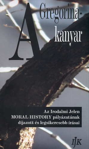 A Gregorina-kanyar - Az Irodalmi Jelen MORAL HISTORY cm novellaplyzatnak djazott s legsikeresebb rsai