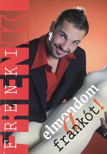 Elmondom a frankt!