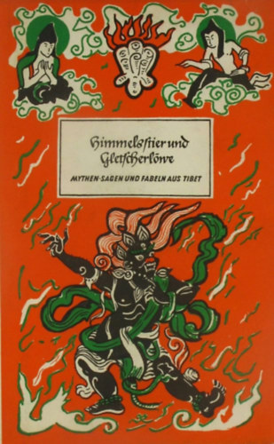 Matthias Hermanns - Himmelsstier und Gletscherl�we- Mythen, Sagen und Fabeln aus Tibet