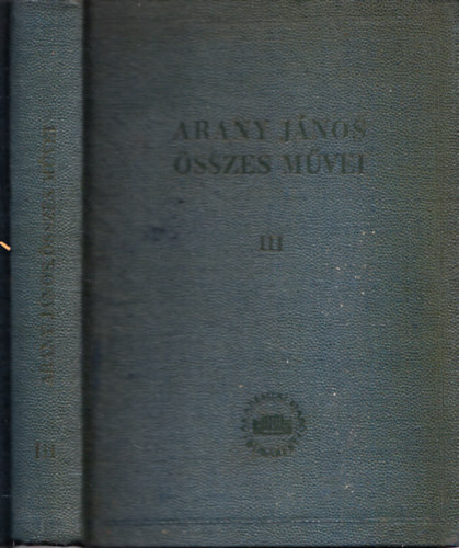 Arany J�nos �sszes m�vei III. k�tet - Elbesz�l� k�ltem�nyek (Kritikai kiad�s)