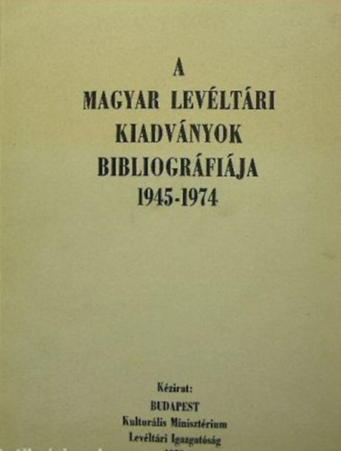 A magyar levltri kiadvnyok bibliogrfija  1945-1974