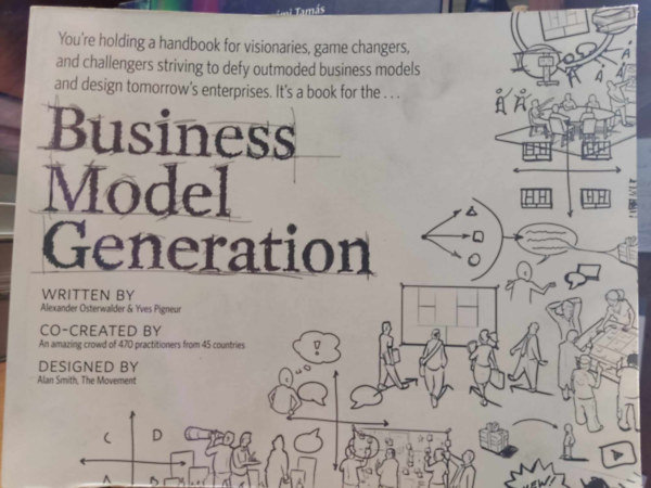 Yves Pigneur Alexander Osterwalder - Business Model Generation - A Handbook for Visionaries, Game Changers, and Challengers