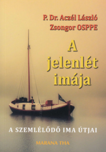 P. Dr. Aczl Lszl Zsongor OSPPE - A jelenlt imja - A szemlld ima tjai