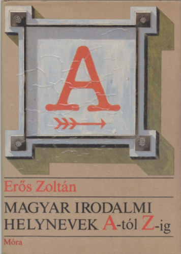 Magyar irodalmi helynevek A-tl Z-ig