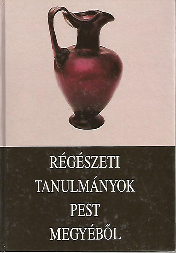 Mar�ti �va  (szerk.) - R�g�szeti tanulm�nyok Pest megy�b�l (Studia Comitatensia 22.)