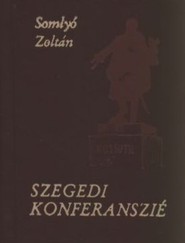 Szegedi konferanszi - Vlogats Somly Zoltn szegedi rsaibl (Miniknyv)