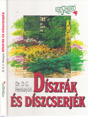 Dszfk s dszcserjk  - Cserj - Fk - Ksznvnyek - Fenyflk - Szaports - A fk s cserjk felhasznlsa (Kertsz-szaksztr)  Sznes fotkkal, rajzokkal gazdagon illusztrlt kiads