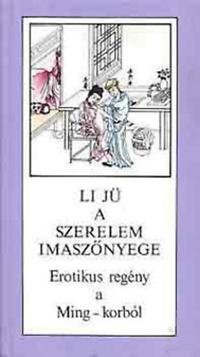 Li J� - A szerelem imasz�nyege - Erotikus reg�ny a Ming-korb�l