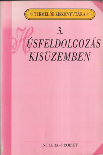 Szenes Endr�n� dr.  (szerk.) - H�sfeldolgoz�s kis�zemben (Termel�k Kisk�nyvt�ra 3.)