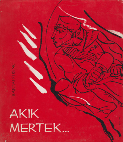 Baktai Ferenc - Akik mertek...
