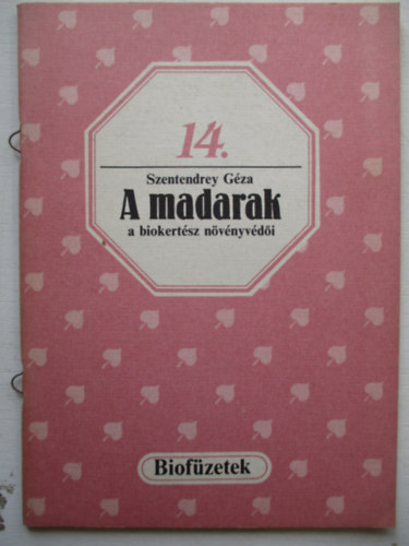 Szentendrey Gza - A madarak a biokertsz nvnyvdi (biofzetek 14.)