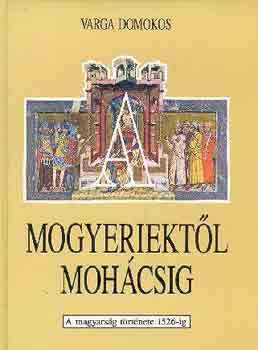 A mogyeriektl Mohcsig (a magyarsg trtnete 1526-ig)