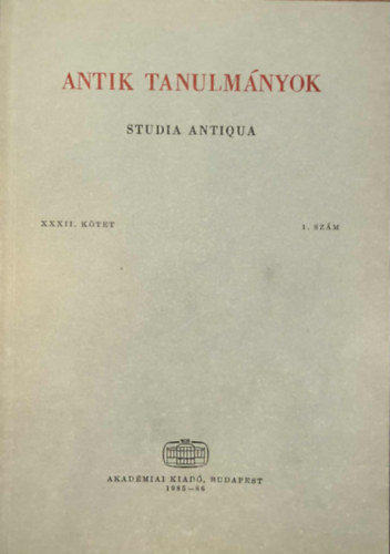 T�tt�sy Csaba  (szerk) - Antik tanulm�nyok-Studia antiqua XXXII. k�tet 1. sz�m