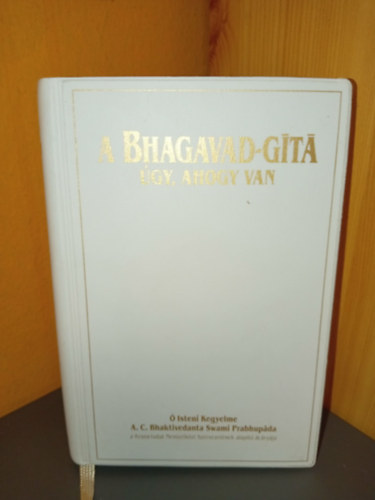 Ő Isteni Kegyelme A.C. Bhaktivedanta Swami Prabhupáda Ő Isteni Kegyelme A.C. Bhaktivedanta Swami Prabhupáda tanításai alapján - Bhagavad-Gita, úgy ahogy van - Műbőr kötés (Javított és bővített kiadás)