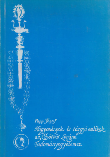 Hagyom�nyok �s t�rgyi eml�kek az E�tv�s Lor�nd Tudom�nyegyetemen