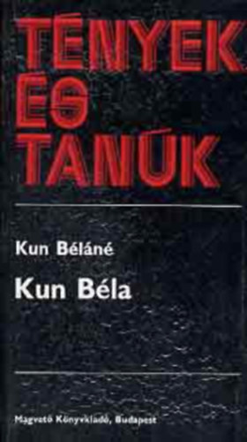 T�nyek �s tan�k - Kun B�la (Negyedik kiad�s)