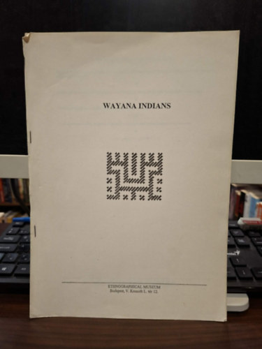 Rupp Anik�, Moln�r �gnes, Luiz Bogl�r Vass Csaba - The Ethnography of the Wayana Indians (A wayana indi�nok n�prajza angol nyelven) - k�l�nlenyomat