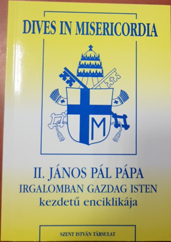 Dives In Misericordia - II. Jnos Pl Ppa Irgalomban gazdag Isten kezdet enciklikja