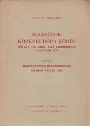 Szalay Jeromos - Igazsgok Kzpeurpa krl II.-Magyarorszg megcsonktsa