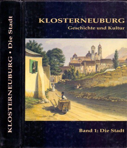 Klosterneuburg - Geschichte und Kultur (Band 1: Die Stadt)