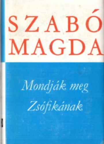 Szab� Magda - Mondj�k meg Zs�fik�nak