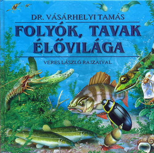 Dr. V�s�rhelyi T.-Veres L. - Foly�k, tavak �l�vil�ga
