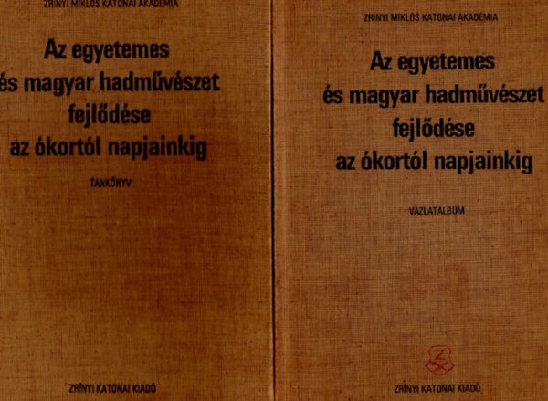 Az egyetemes �s magyar hadm�v�szet fejl�d�se az �kort�l napjainkig I-II. (tank�nyv + v�zlatalbum)