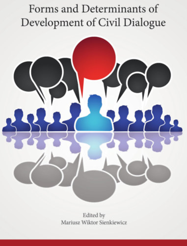 Mariusz Wiktor Sienkiewicz - Forms and Determinants of Development of Civil Dialogue ("A civil p�rbesz�d fejl�d�s�nek form�i �s meghat�roz�i" angol nyelven)